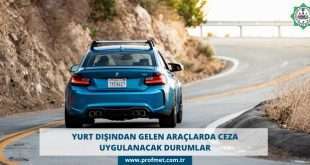 Yurt dışından gelen araçlarda ceza uygulanacak durumlar