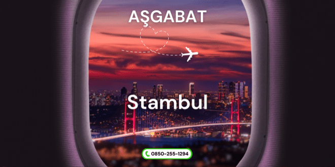 Ashgabat İstanbul bilet bahasy 2024
